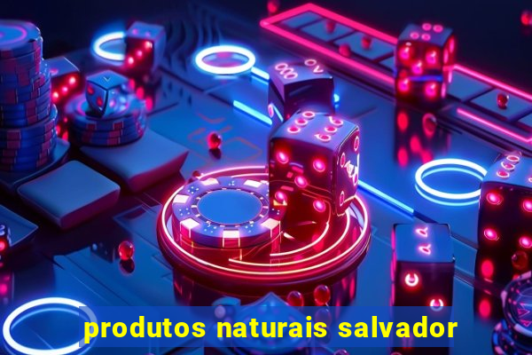 produtos naturais salvador